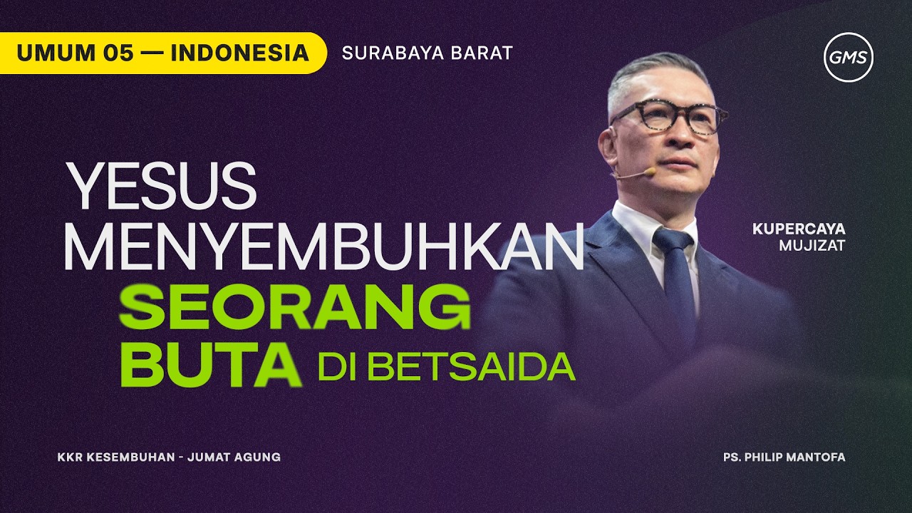 Yesus Menyembuhkan Seorang Buta di Betsaida - Ps. Philip Mantofa (Official GMS Church)