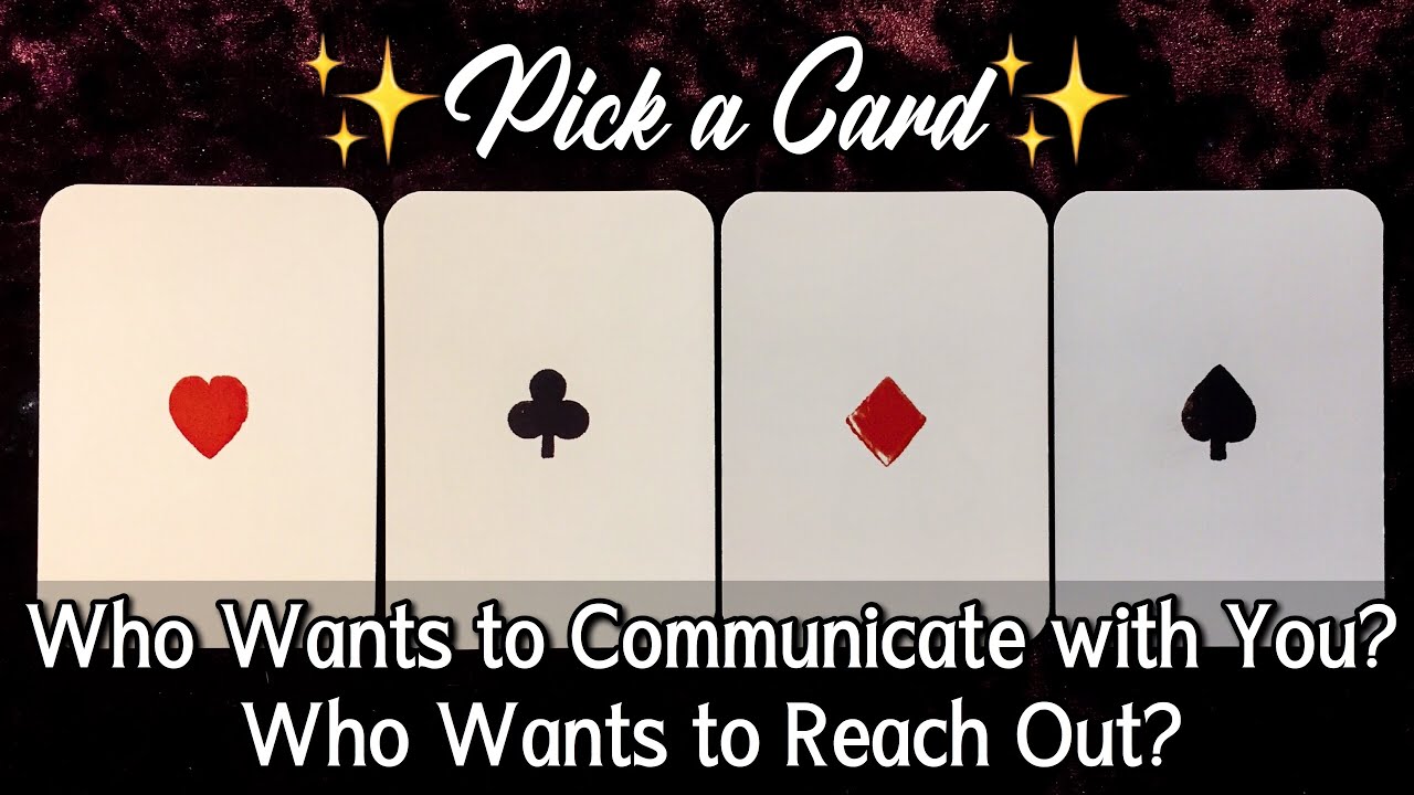 PICK A CARD ☎️ WHO WANTS TO COMMUNICATE & REACH OUT TO YOU? ❤️