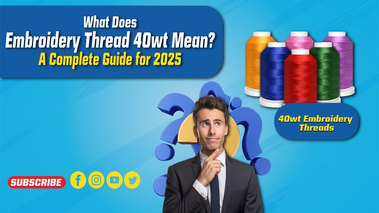 What Does Embroidery Thread 40wt Mean? A Complete Guide for 2025 | Aqua Digitizing