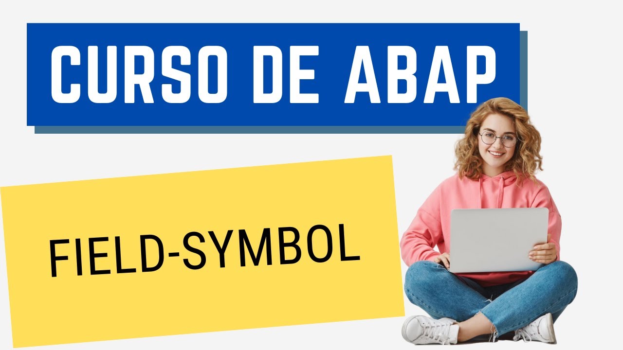 Curso ABAP 024: Field Symbol