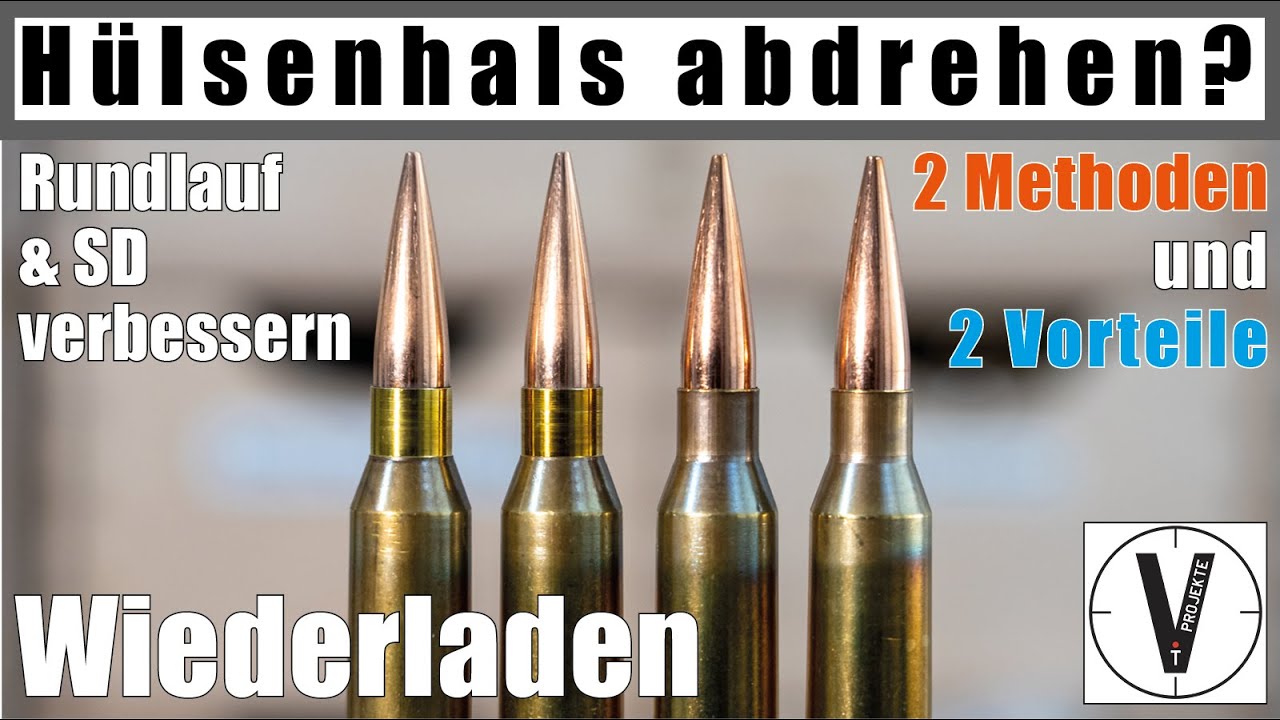 Hülsenhälse abdrehen? • Warum? • Welche Methoden? • Vorteile und Nachteile • Wiederladen • deutsch