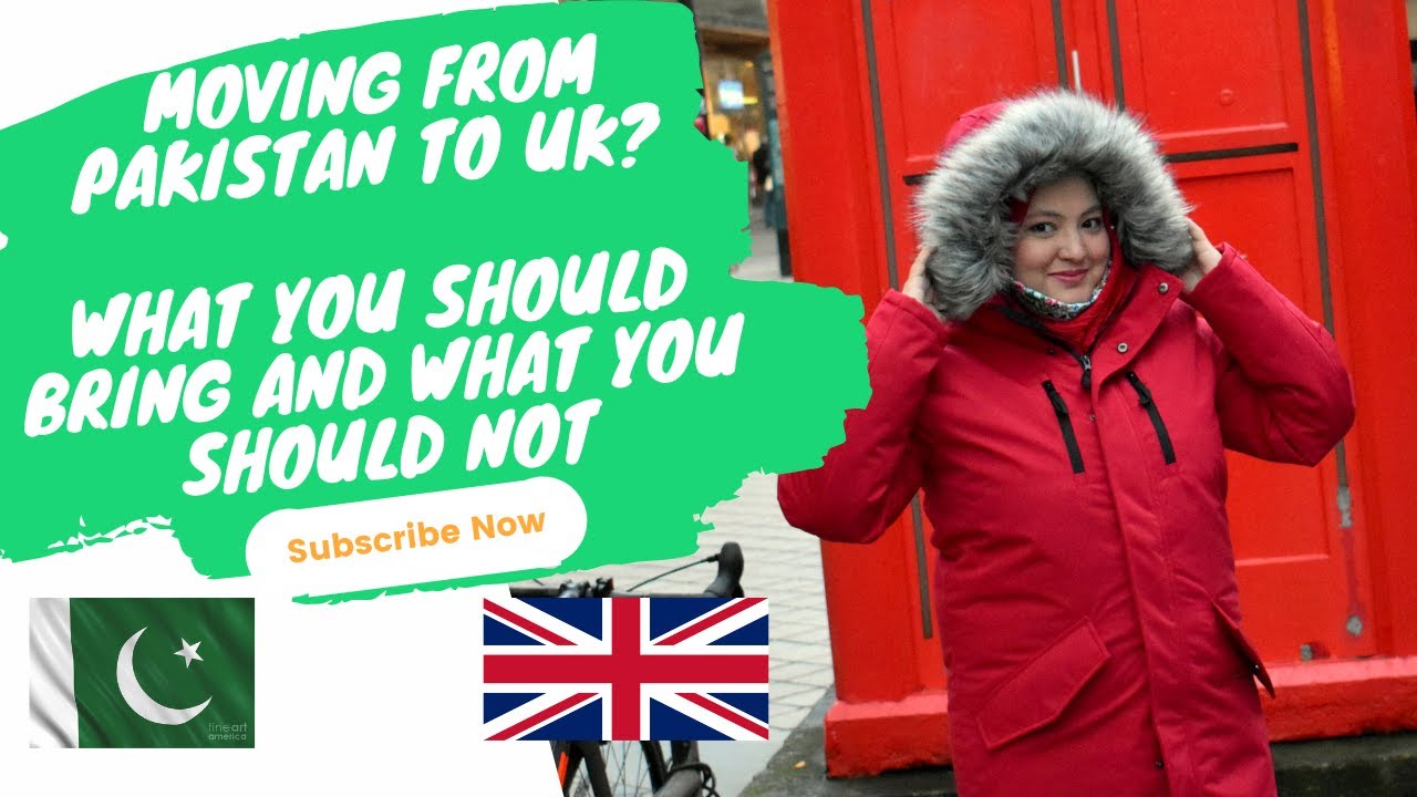 Moving From Pakistan to UK? What You Should Bring and What You Should Not | UK Kya Saath Ly Kr Ayen