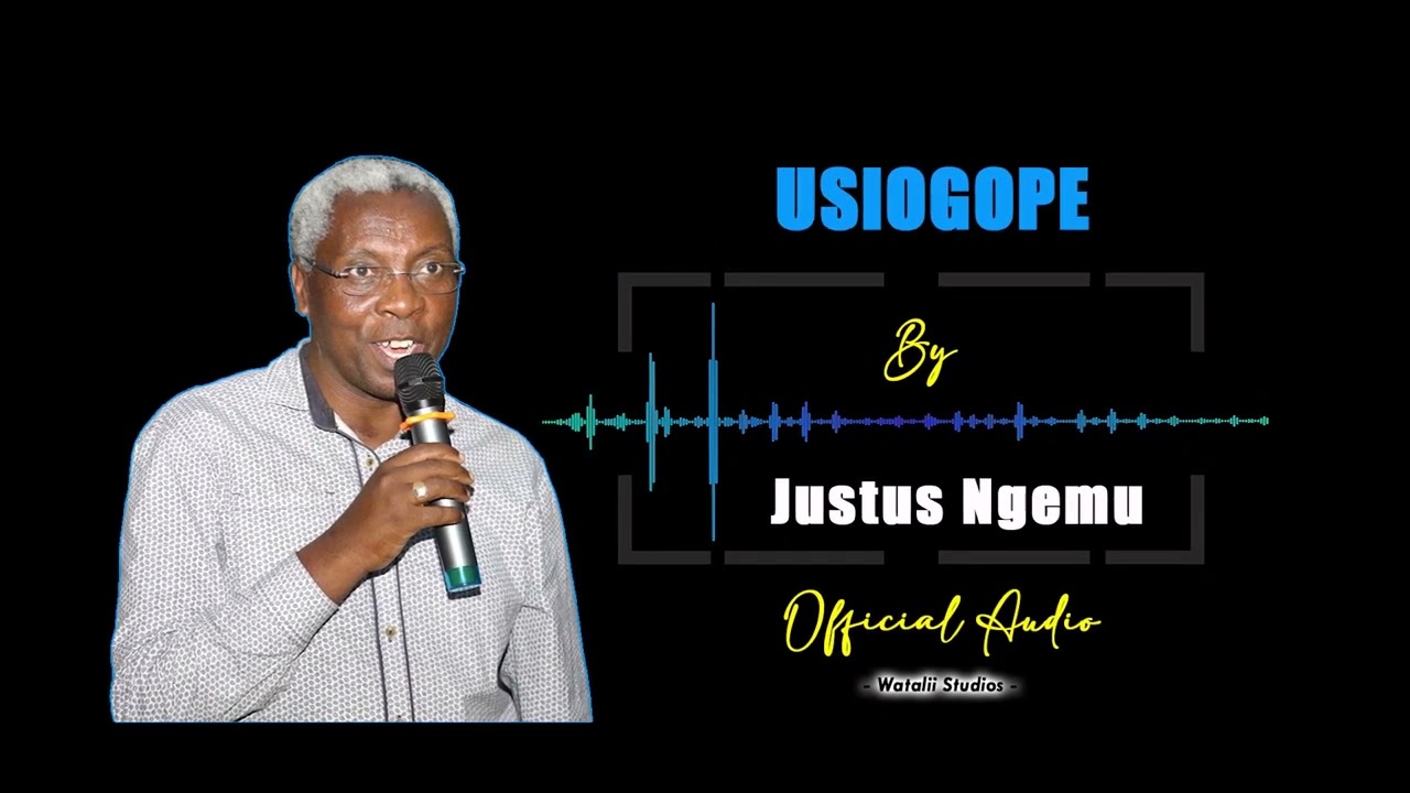 JUSTUS NGEMU - USIOGOPE - OFFICIAL AUDIO