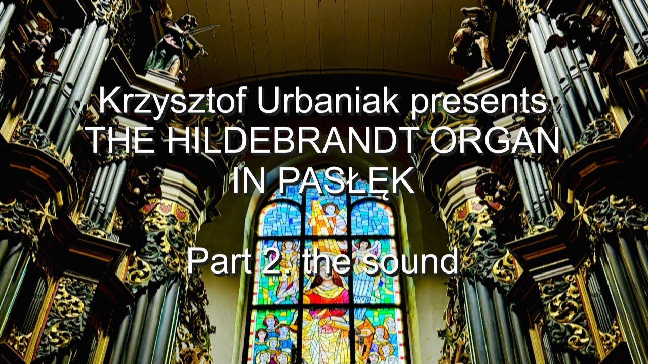 Krzysztof Urbaniak presents the Hildebrandt Organ in Pasłęk | 2. the sound