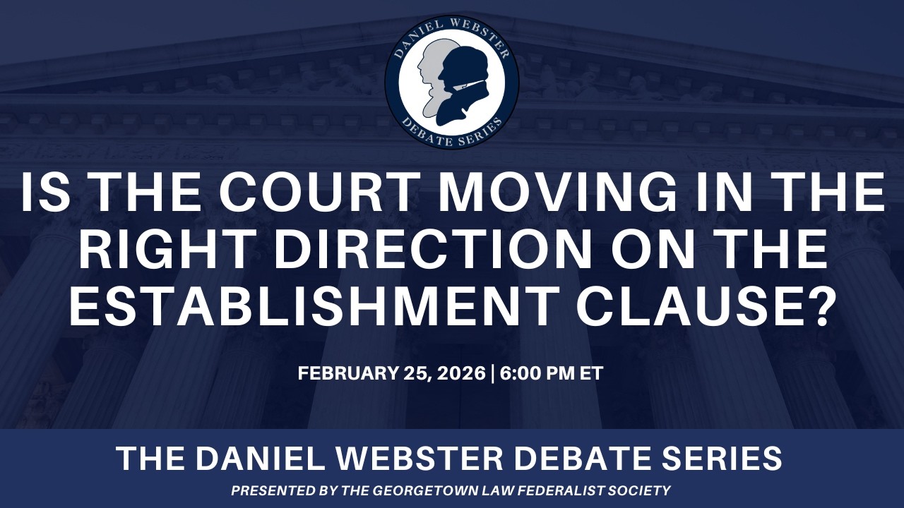 Is The Court Moving in the Right Direction on Establishment? — Daniel Webster Debate Series