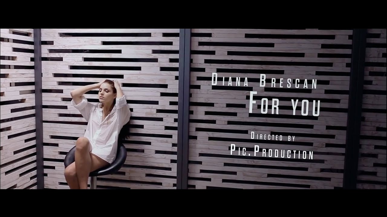 Diana Brescan - For You   ( Official video By Pic. Production )
