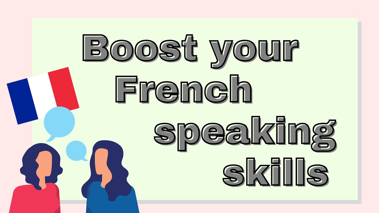 3 tips to improve your French speaking skills | Am&eacute;liorer son expression orale en fran&ccedil;ais