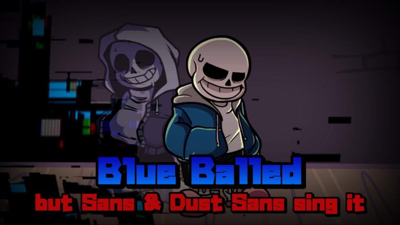 FNF Blue Balled but Sans & Dust Sans sing it【FridayNightFunkin】