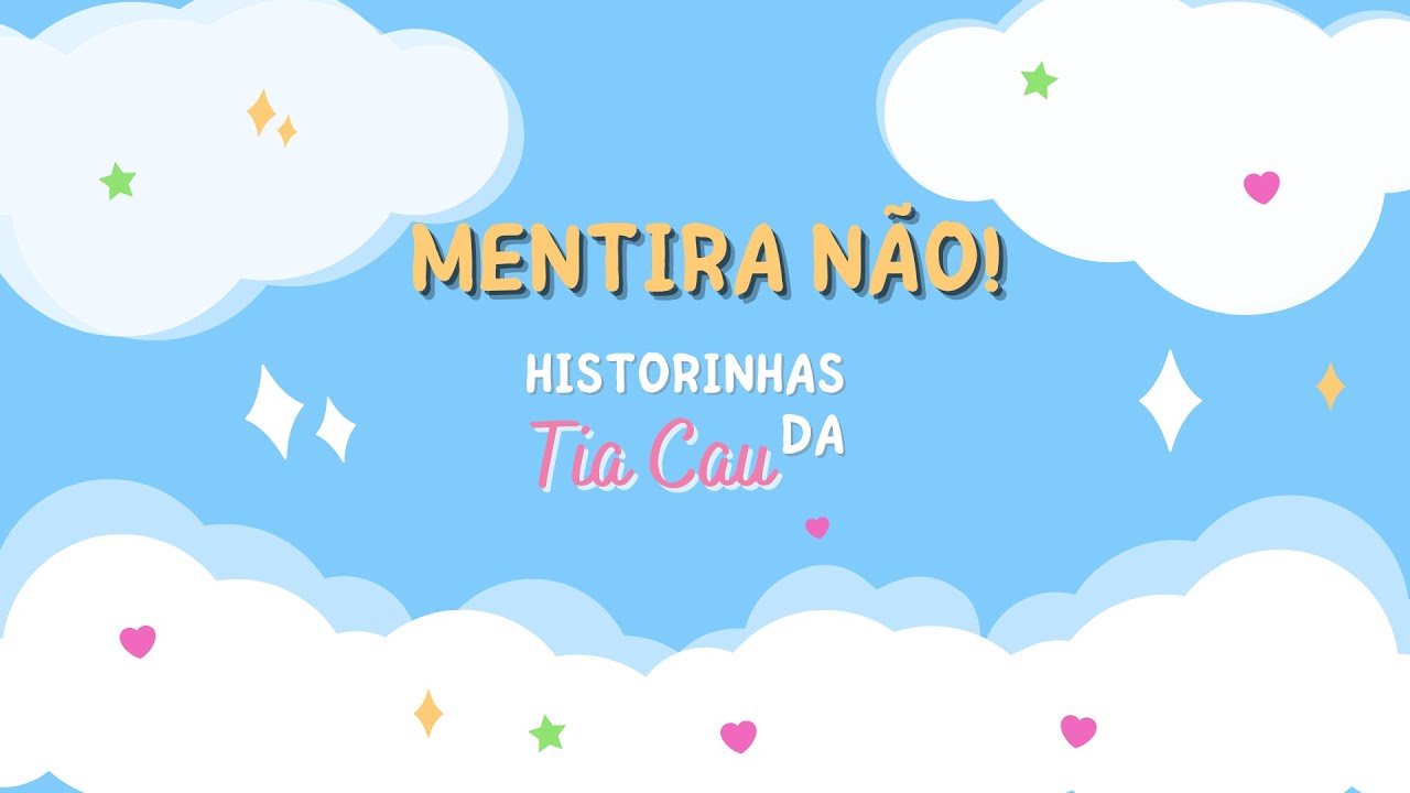 Mentira não! - Historinhas da Tia Cau