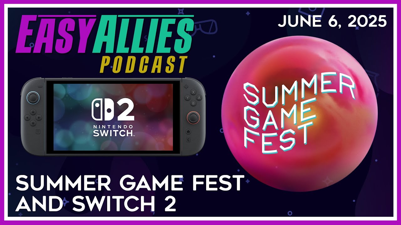 Summer Game Fest and Switch 2 - Easy Allies Podcast - June 6, 2025