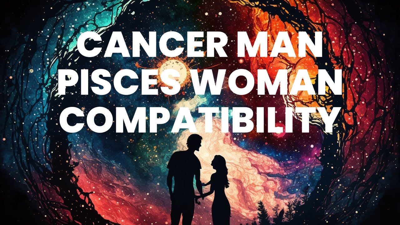 Cancer Man and Pisces Woman Compatibility: Connecting Hearts, Mending Souls