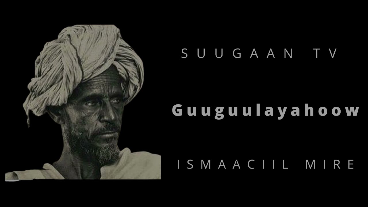 Gabay Guuuguulayhow | Ismaaciiil Mire