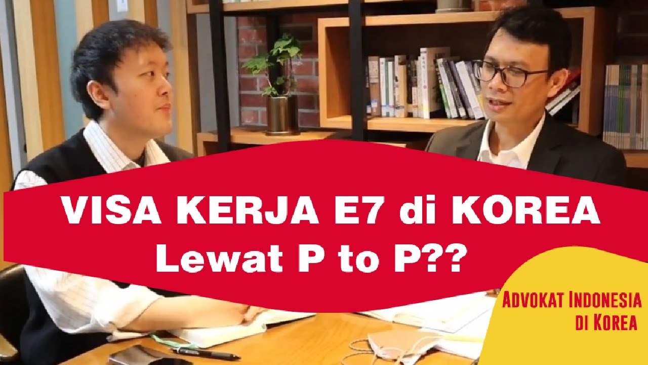 Visa kerja E7 di Korea lewat P to P ???