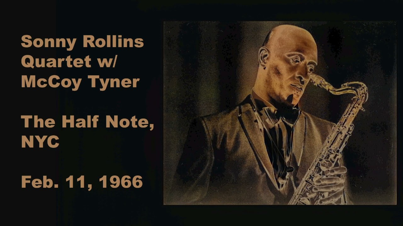 Sonny Rollins Quartet w/ McCoy Tyner, The Half Note, NYC February 11, 1966