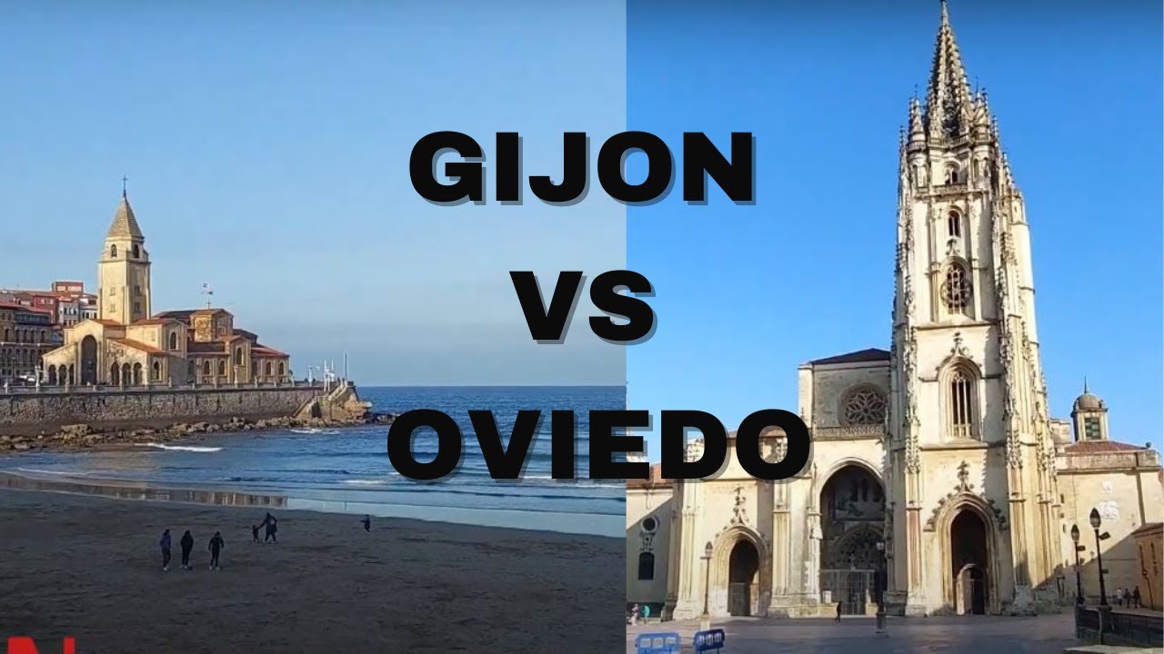 Gijón vs. Oviedo: Choosing Your Ideal Home! 8 Vital Pros and Cons Compared