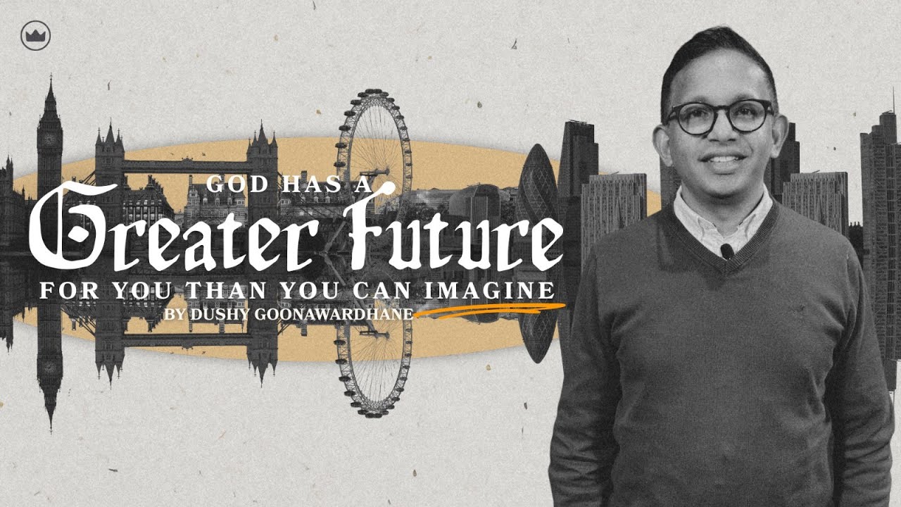God Has A Greater Future For You Than You Can Imagine | Dushy Goonawardhane