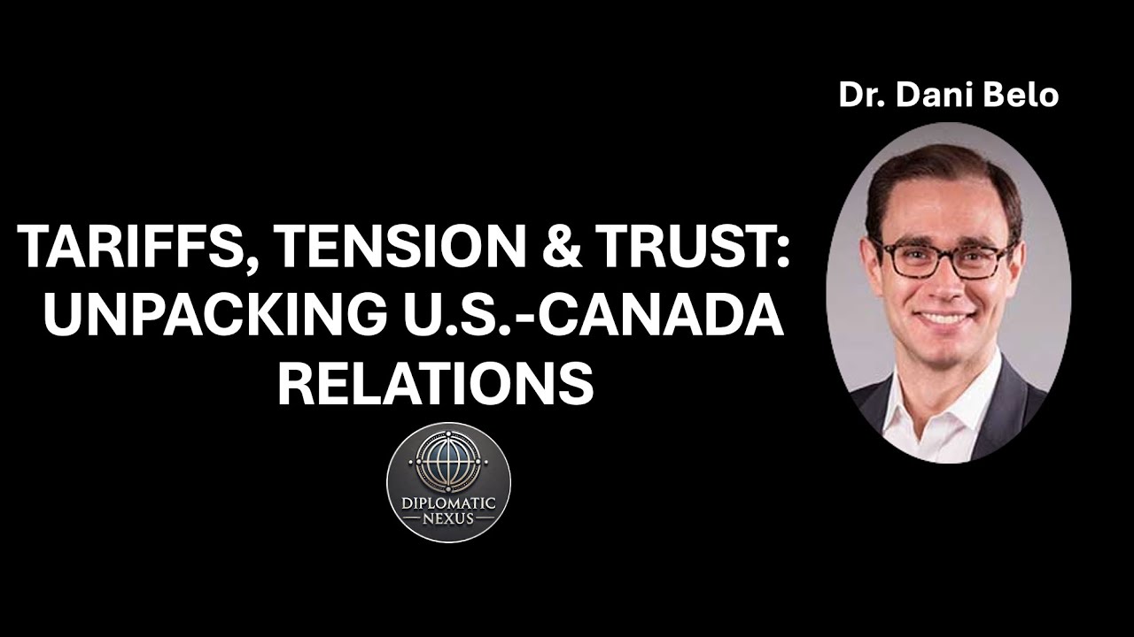 Tariffs, Tension & Trust: Unpacking U.S.-Canada Relations | Dani Belo
