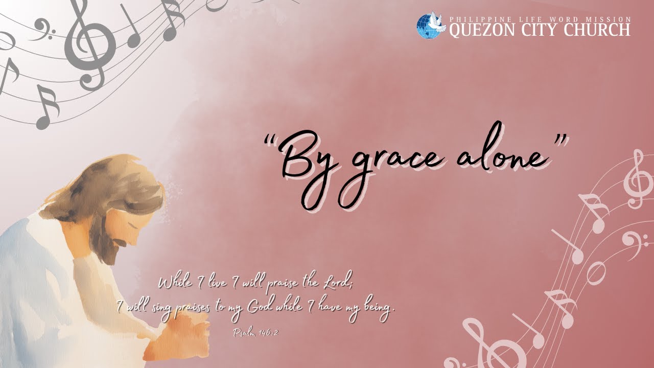 By Grace Alone - Quezon City Church Choir