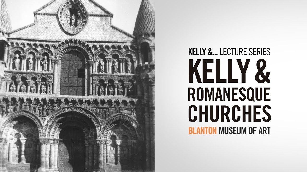 Kelly & Romanesque Churches - Blanton Museum of Art Lunchtime Lecture Series