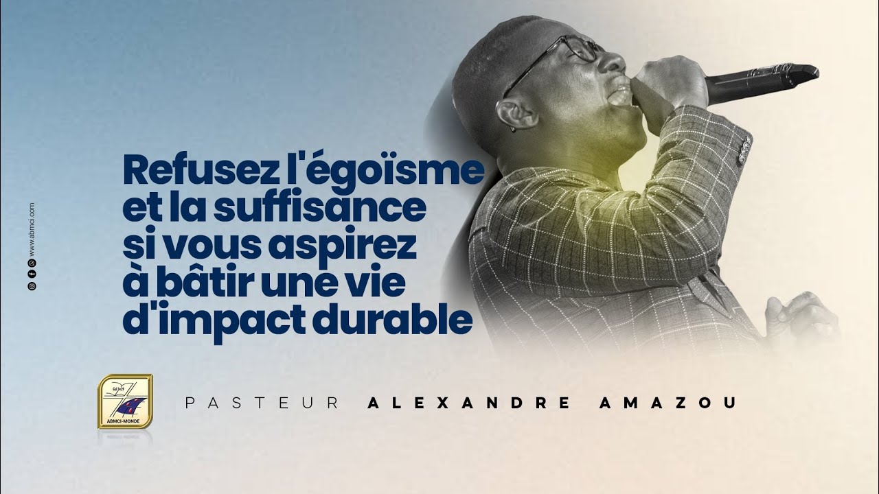 REFUSEZ L'EGOISME ET LA SUFFISSANCE POUR BATIR UNE VIE D'IMPACT - 