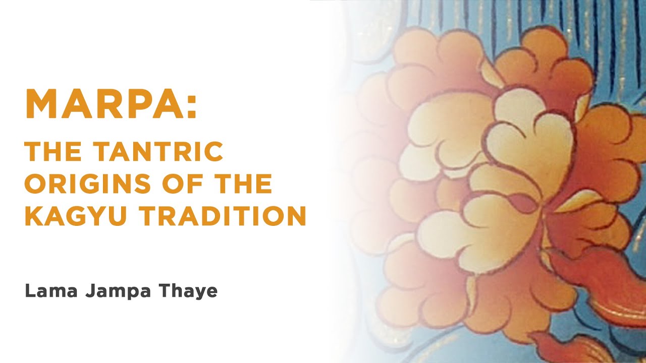 Marpa: the tantric origins of the Kagyu tradition