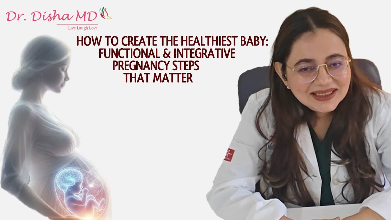 How to Create the Healthiest Baby👶: Functional & Integrative Pregnancy Steps That Matter I Dr. Disha