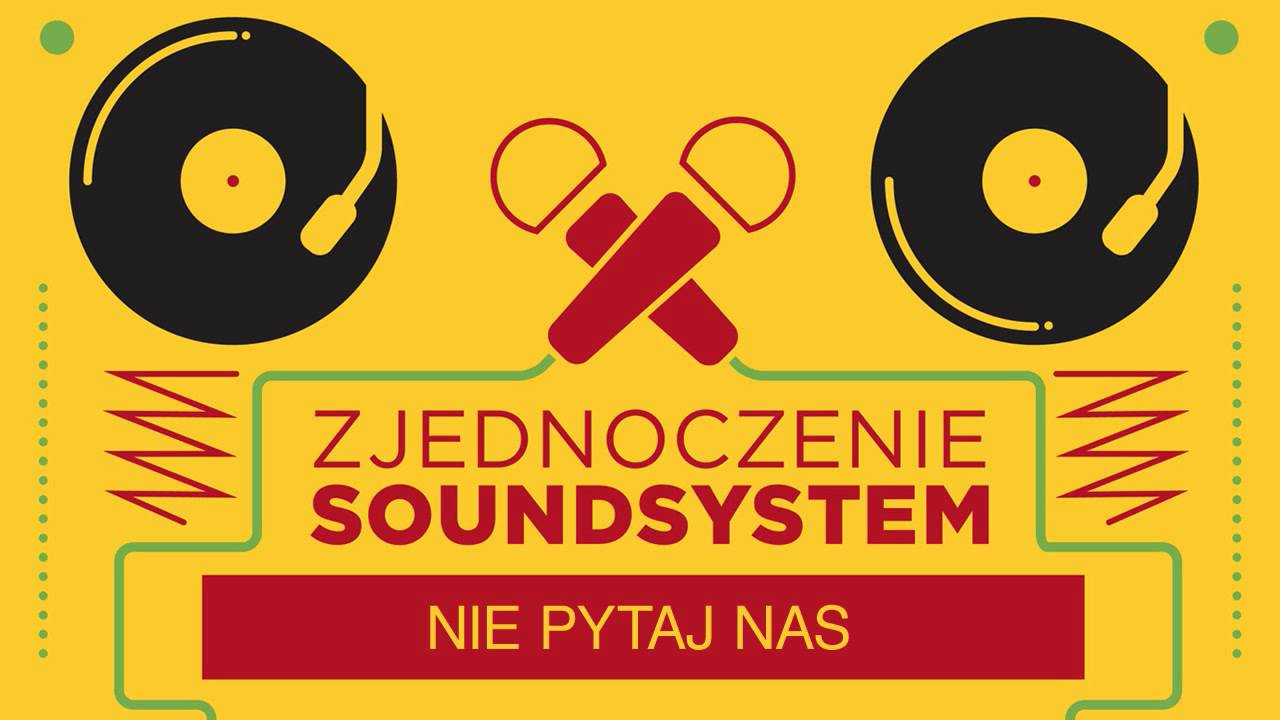 Zjednoczenie Soundsystem - Nie pytaj nas