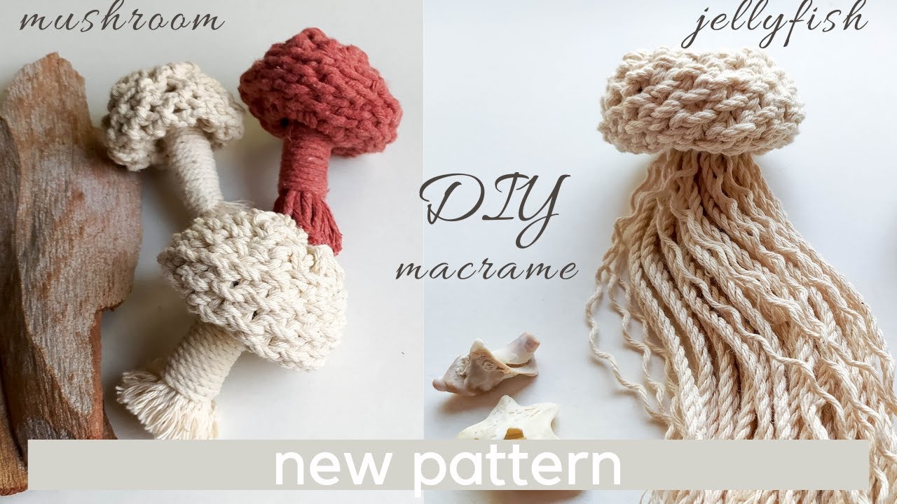 DIY macrame jellyfish and mushroom tutorial with one new 2022 original pattern, intermediate level