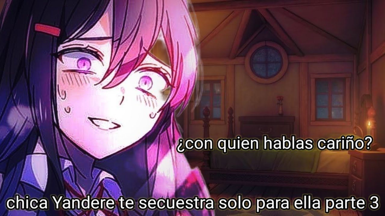 🔪💥 chica Yandere te secuestra solo para ella parte 3🔪💥 Original