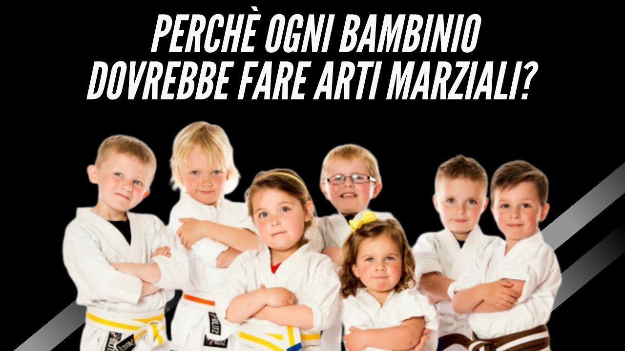PERCHÉ OGNI BAMBINO DOVREBBE FARE ARTI MARZIALI