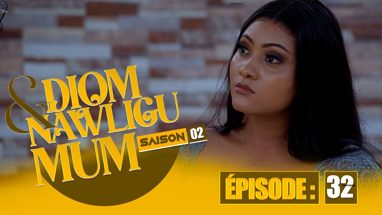 SERIE - DIOM E NAWLIGU MUM - SAISON 02 - EPISODE 32