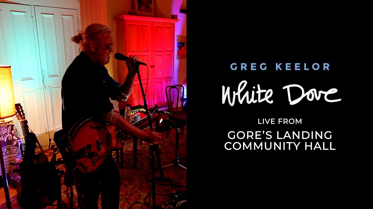 Greg Keelor - White Dove - Live from Gore's Landing Community Hall