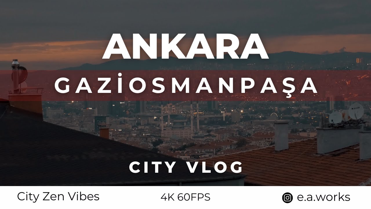 GAZİOSMANPAŞA ANKARA VLOG / CityZenVibes / 4K / CITY VLOG