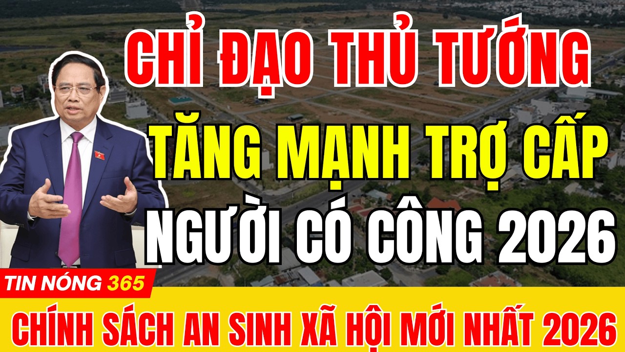 CHỈ ĐẠO TỪ THỦ TƯỚNG: MỨC ĐIỀU CHỈNH TĂNG TRỢ CẤP NGƯỜI CÓ CÔNG NĂM 2026  #tintuc  #cuuchienbinh