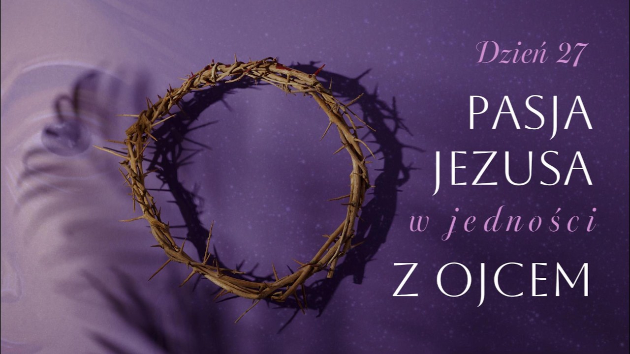 Dzień 27. Pasja Jezusa w jedności z Ojcem | 16.03.2026
