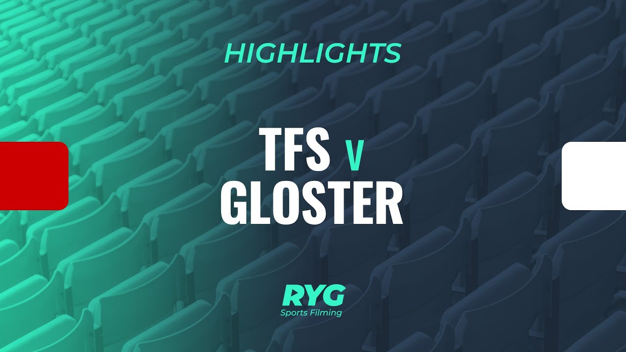 HIGHLIGHTS: TFS v Gloster