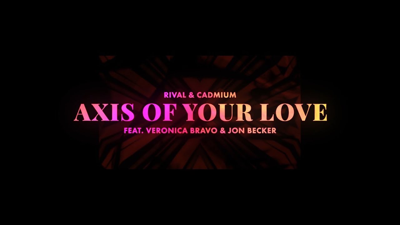 Rival x Cadmium - Axis Of Your Love (ft. Veronica Bravo & Jon Becker) [Official Lyric Video]