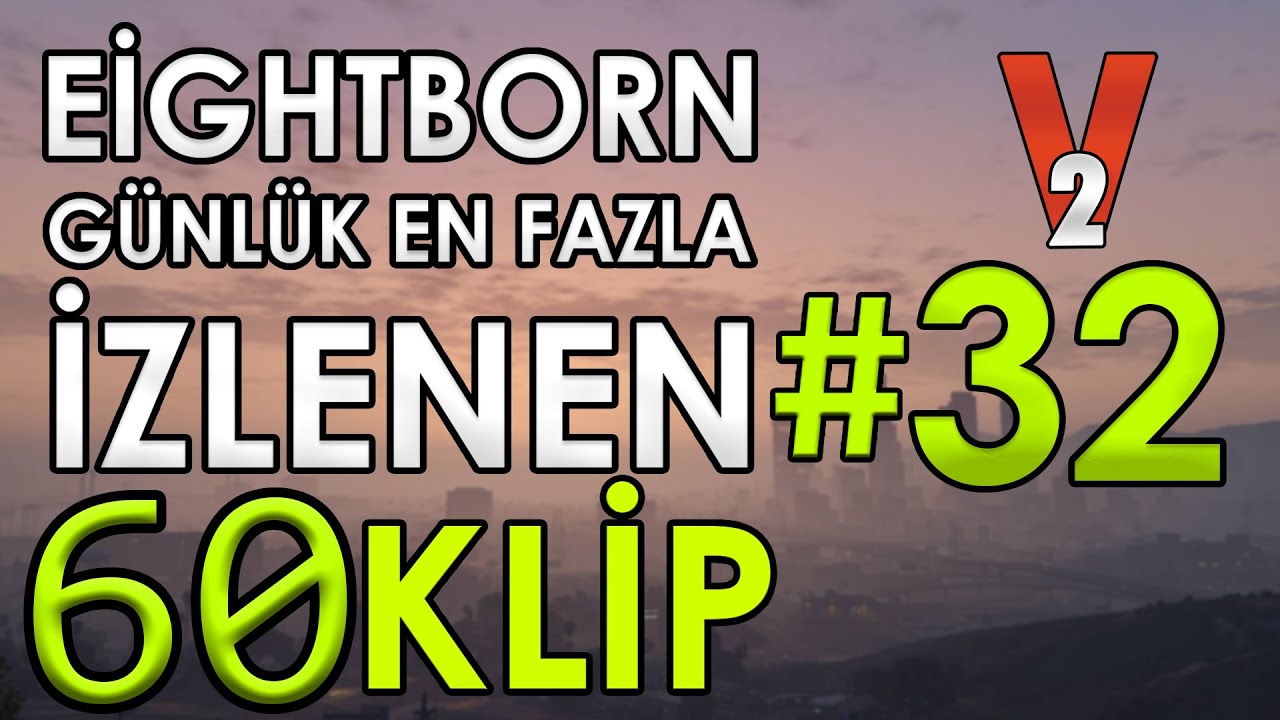 EİGHTBORN V2 Günlük En Fazla İzlenen 60 KLİP 2.Sezon #32 | EİGHTBORN KOMİK ANLAR