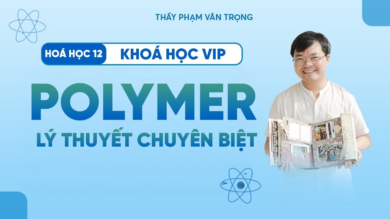 Polymer | Luyện 68 Câu Lý Thuyết Chuyên Biệt – Hóa Học 12 – Thầy Phạm Văn Trọng