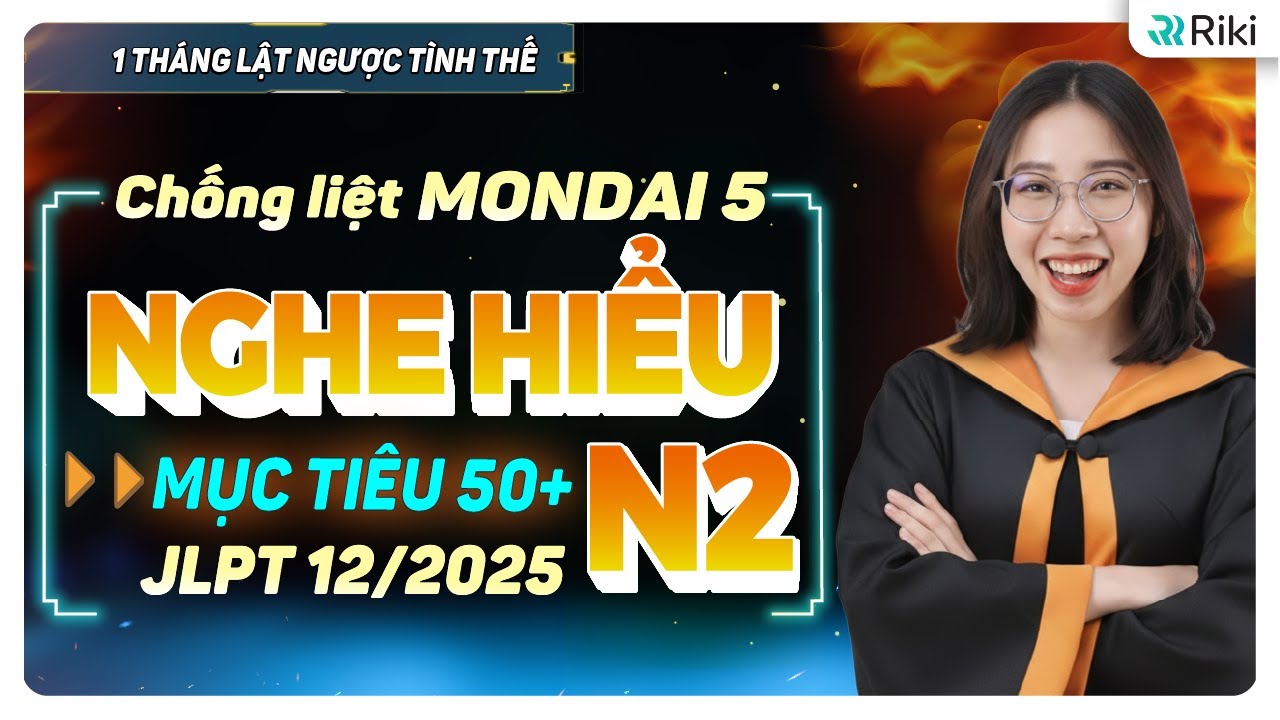 Công thức chống liệt Mondai 5 NGHE HIỂU N2 JLPT kỳ T12/2025 lần đầu tiên được bật mí