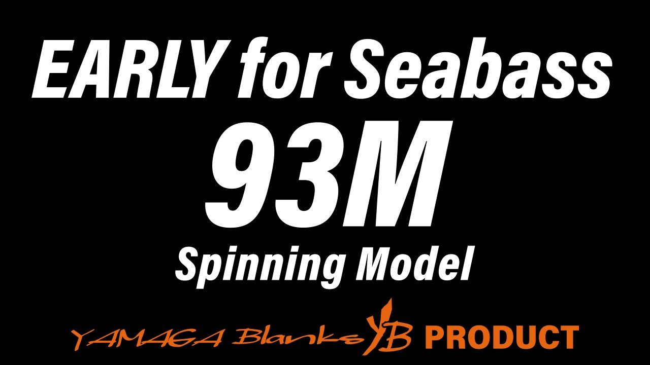 EARLY for Seabass 93M
