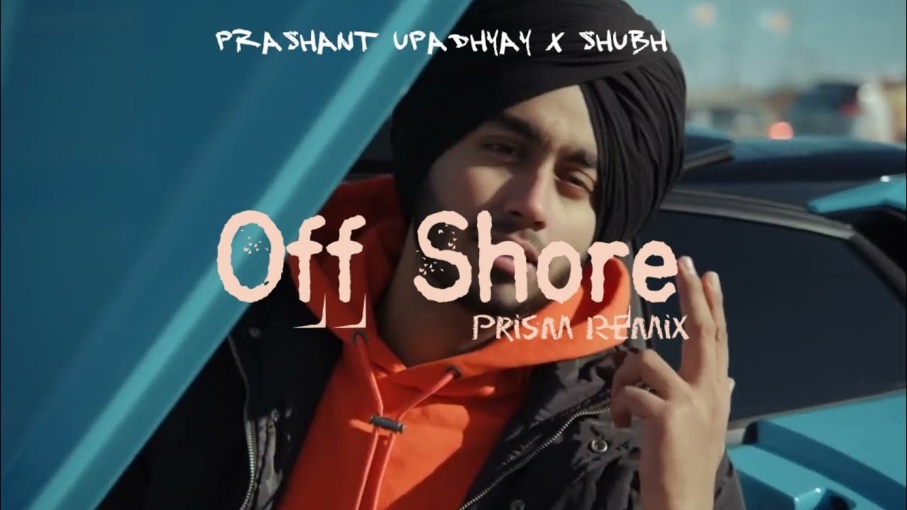 Offshore - Shubh | Prashant Upadhyay | Prism | Remix