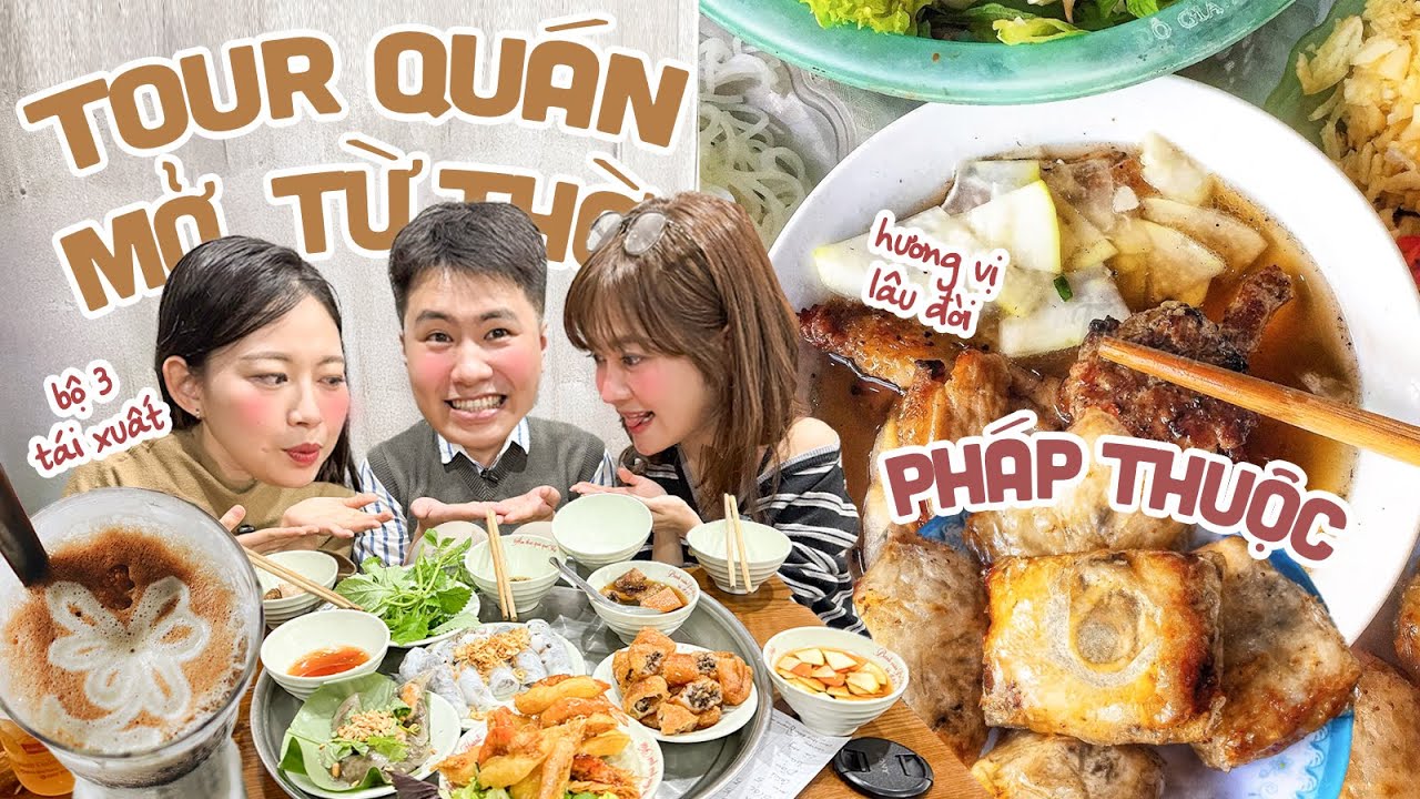 TOUR 3 MẸ GIÀ TÁI HỢP TÌM MÓN LÂU ĐỜI: Các quán mở từ thời kỳ Pháp thuộc, trước năm 1945 ở Hà Nội