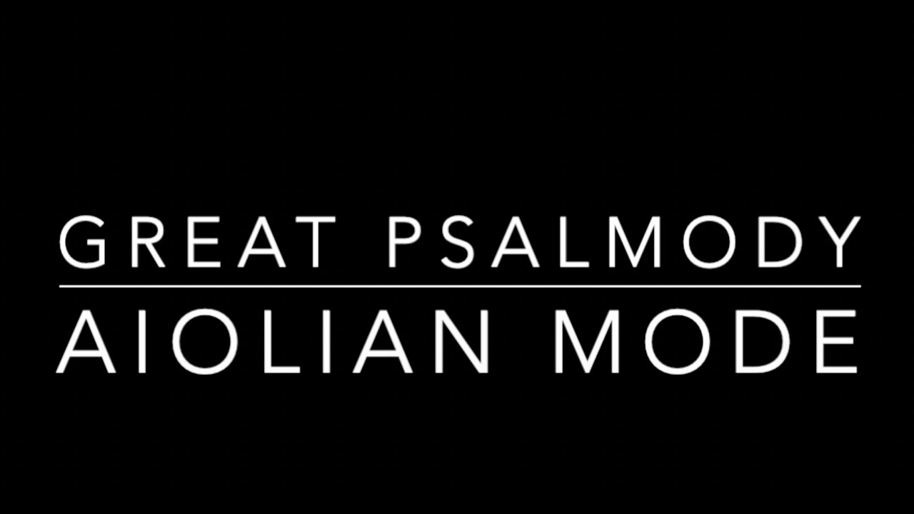 Great Psalmody - Aiolian Mode - Orthodox Gregorian Chant