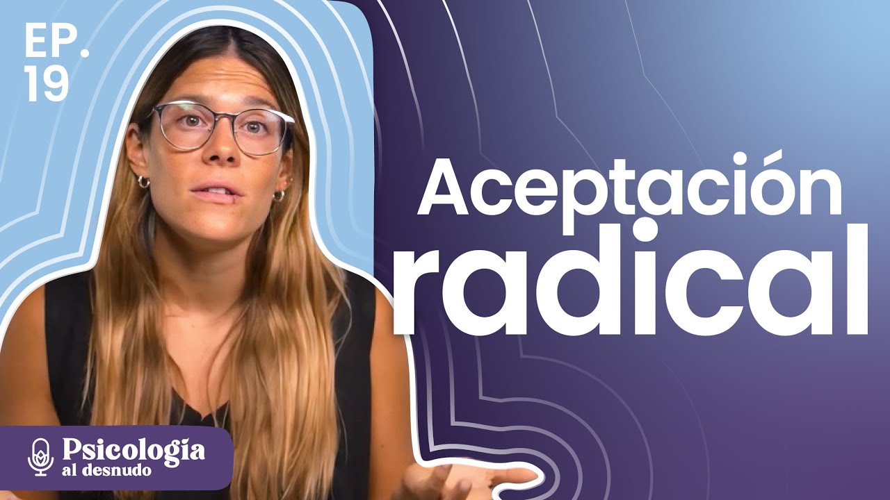 Amar lo que es: aceptación radical, la llave para vivir livianos | Psicología al Desnudo | T3 E19