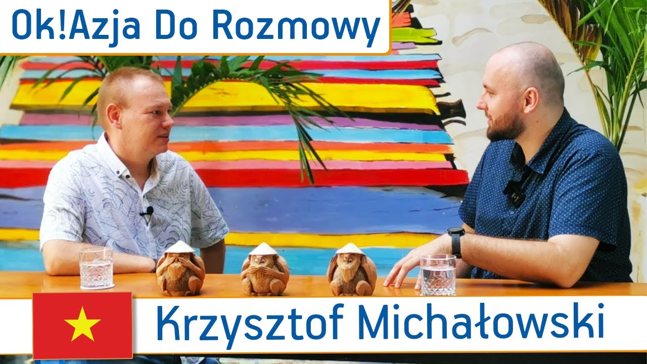 Życie w Wietnamie - pasja, miłość i trudności | Krzysztof Michałowski | Ok!Azja do Rozmowy