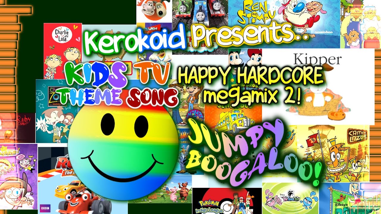 Kerokoid Kids TV Show Theme Song Happy Hardcore Remix Megamix 2! Jumpy Boogaloo!