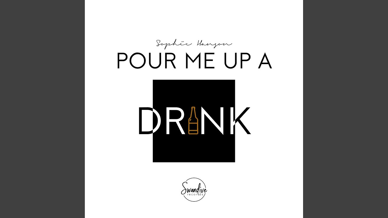 Pour Me Up A Drink