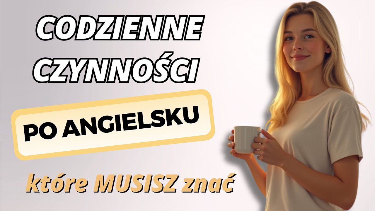 Codzienne czynności po angielsku WAŻNE dla początkujących