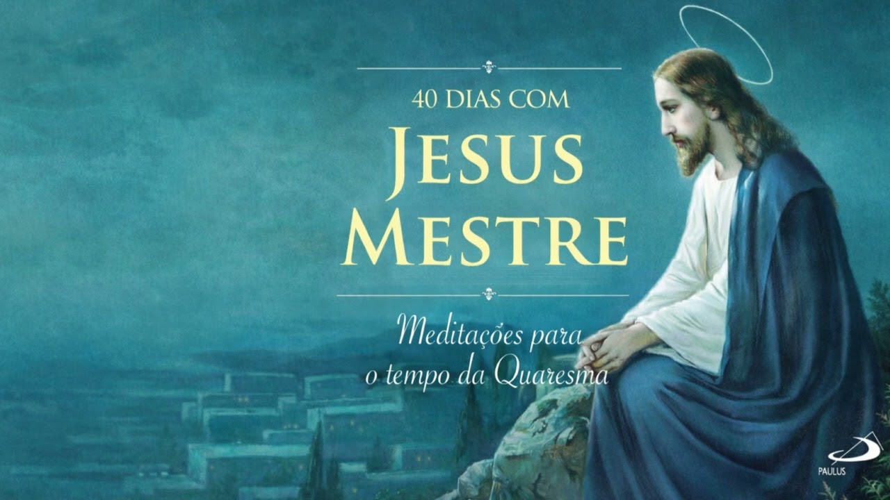 24/02 - 40 DIAS DE MEDITAÇÃO DA QUARESMA - REZEMOS JUNTOS